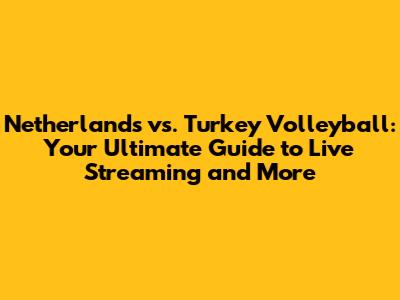 Netherlands vs. Turkey Volleyball: Your Ultimate Guide to Live Streaming and More