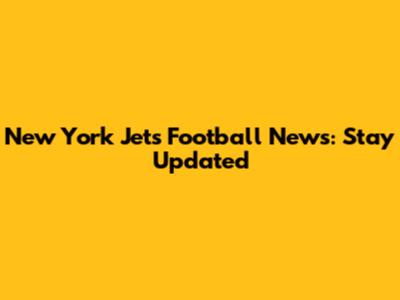 New York Jets Football News: Stay Updated
