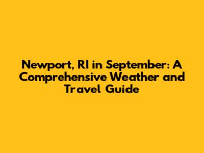 Newport, RI in September: A Comprehensive Weather and Travel Guide