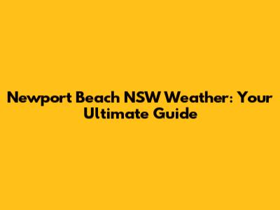 Newport Beach NSW Weather: Your Ultimate Guide