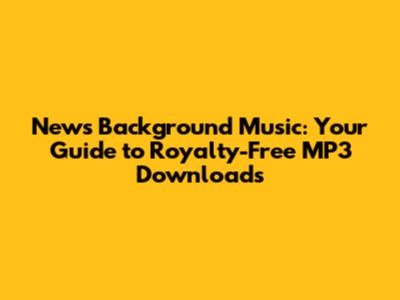 News Background Music: Your Guide to Royalty-Free MP3 Downloads