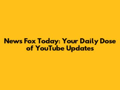 News Fox Today: Your Daily Dose of YouTube Updates
