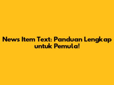 News Item Text: Panduan Lengkap untuk Pemula!