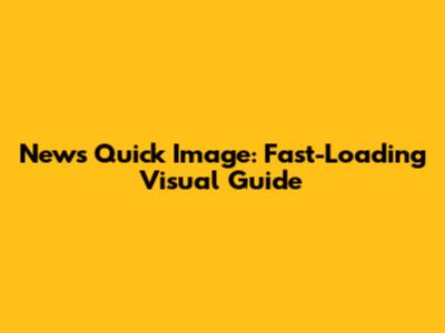 News Quick Image: Fast-Loading Visual Guide