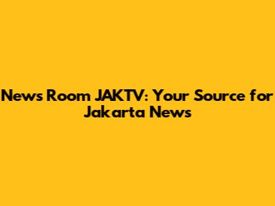 News Room JAKTV: Your Source for Jakarta News