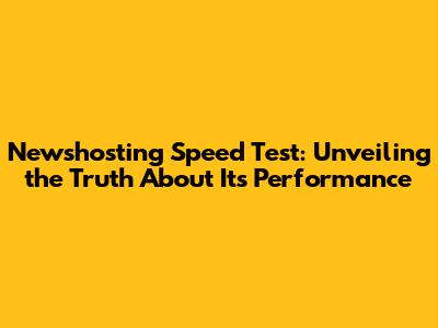 Newshosting Speed Test: Unveiling the Truth About Its Performance