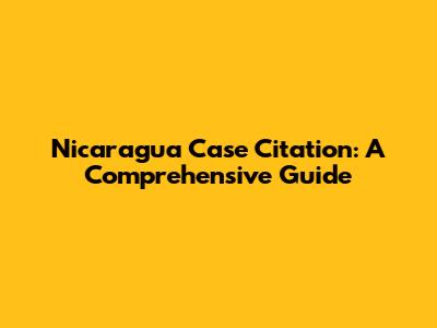Nicaragua Case Citation: A Comprehensive Guide