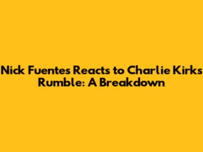 Nick Fuentes Reacts to Charlie Kirk's Rumble: A Breakdown