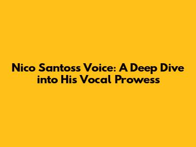 Nico Santos's Voice: A Deep Dive into His Vocal Prowess