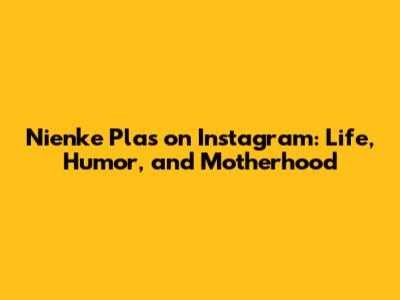 Nienke Plas on Instagram: Life, Humor, and Motherhood