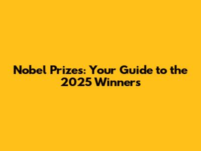 Nobel Prizes: Your Guide to the 2025 Winners