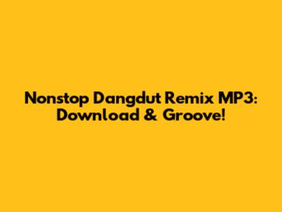 Nonstop Dangdut Remix MP3: Download & Groove!