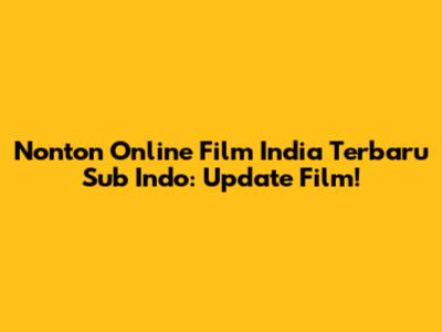 Nonton Online Film India Terbaru Sub Indo: Update Film!