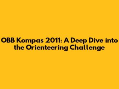 OBB Kompas 2011: A Deep Dive into the Orienteering Challenge