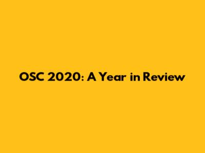OSC 2020: A Year in Review