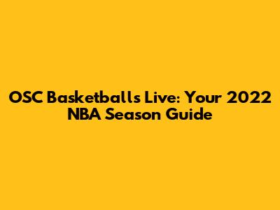OSC Basketballs Live: Your 2022 NBA Season Guide