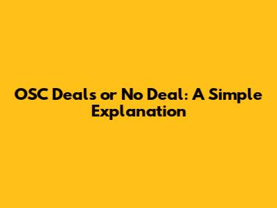 OSC Deals or No Deal: A Simple Explanation