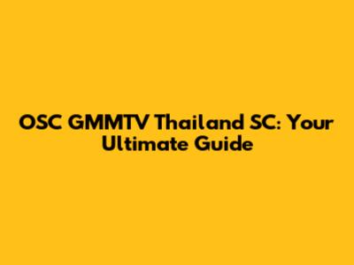 OSC GMMTV Thailand SC: Your Ultimate Guide