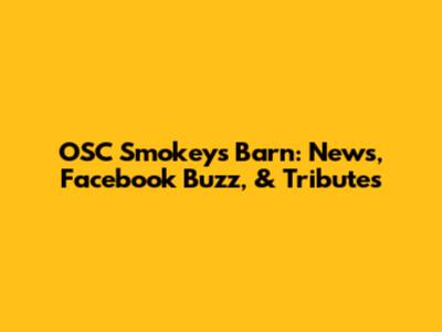OSC Smokey's Barn: News, Facebook Buzz, & Tributes
