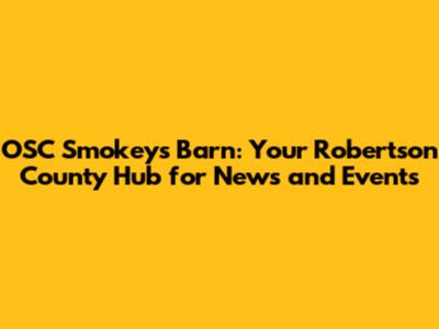 OSC Smokey's Barn: Your Robertson County Hub for News and Events
