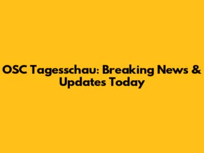 OSC Tagesschau: Breaking News & Updates Today