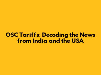 OSC Tariffs: Decoding the News from India and the USA