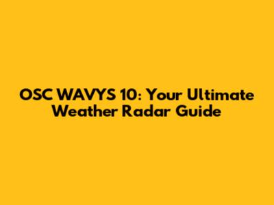 OSC WAVYS 10: Your Ultimate Weather Radar Guide