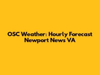 OSC Weather: Hourly Forecast Newport News VA