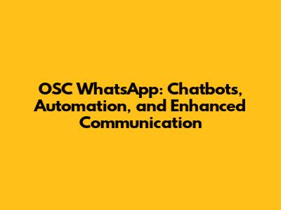 OSC WhatsApp: Chatbots, Automation, and Enhanced Communication