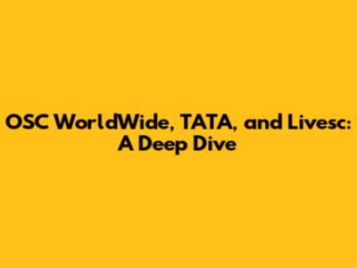 OSC WorldWide, TATA, and Livesc: A Deep Dive