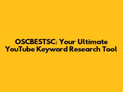 OSCBESTSC: Your Ultimate YouTube Keyword Research Tool