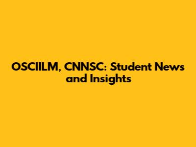 OSCIILM, CNNSC: Student News and Insights