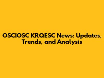OSCIOSC KRQESC News: Updates, Trends, and Analysis