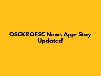 OSCKRQESC News App: Stay Updated!
