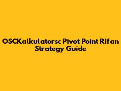 OSCKalkulatorsc Pivot Point RIfan Strategy Guide
