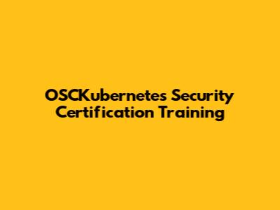 OSCKubernetes Security Certification Training