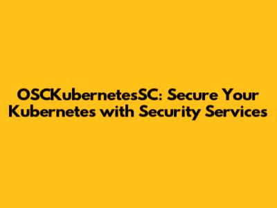 OSCKubernetesSC: Secure Your Kubernetes with Security Services