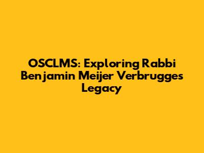 OSCLMS: Exploring Rabbi Benjamin Meijer Verbrugge's Legacy