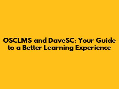 OSCLMS and DaveSC: Your Guide to a Better Learning Experience