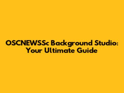 OSCNEWSSc Background Studio: Your Ultimate Guide