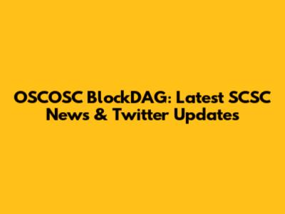 OSCOSC BlockDAG: Latest SCSC News & Twitter Updates