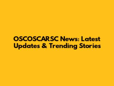 OSCOSCARSC News: Latest Updates & Trending Stories