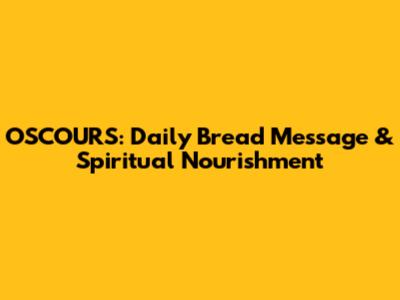 OSCOURS: Daily Bread Message & Spiritual Nourishment