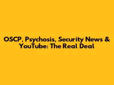 OSCP, Psychosis, Security News & YouTube: The Real Deal