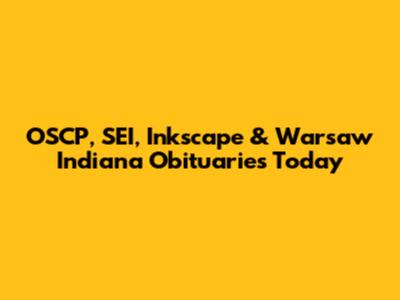 OSCP, SEI, Inkscape & Warsaw Indiana Obituaries Today