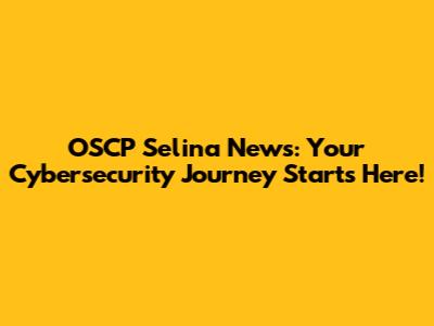 OSCP Selina News: Your Cybersecurity Journey Starts Here!