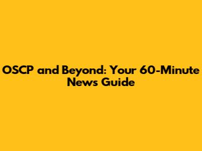 OSCP and Beyond: Your 60-Minute News Guide