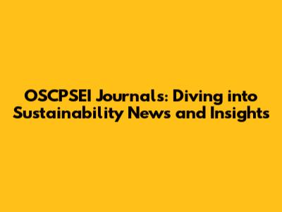 OSCPSEI Journals: Diving into Sustainability News and Insights