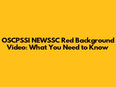 OSCPSSI NEWSSC Red Background Video: What You Need to Know
