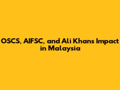 OSCS, AIFSC, and Ali Khan's Impact in Malaysia